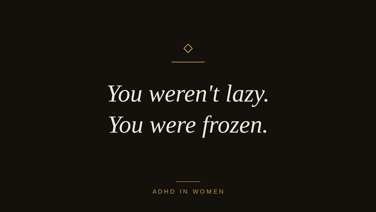 You weren't lazy. You were frozen.