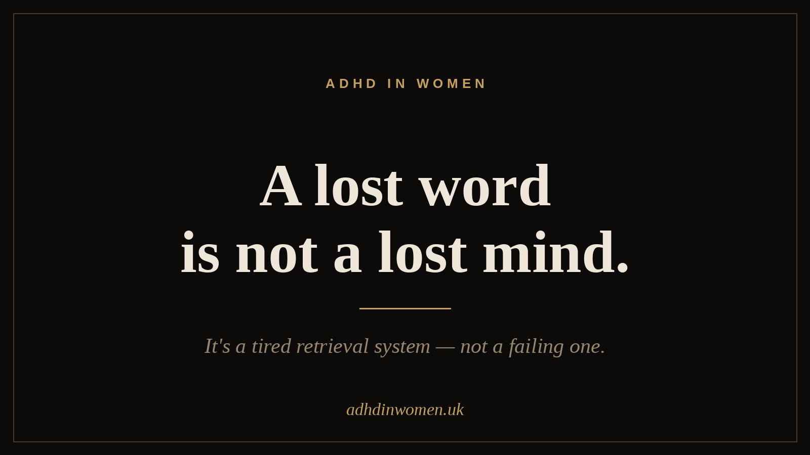 A lost word is not a lost mind. It's a tired retrieval system  and panic is the only thing that makes it worse.