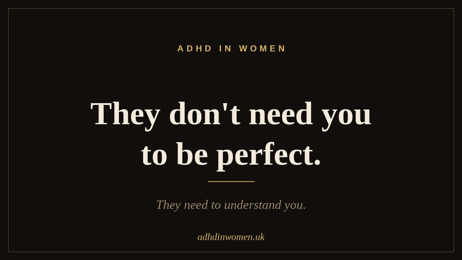 They don't need you to be perfect. They need to understand you.